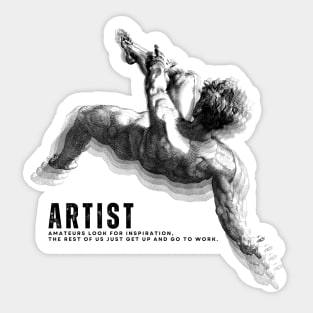 Artist: Amateurs look for inspiration, the rest of us, just get up and go to work Sticker